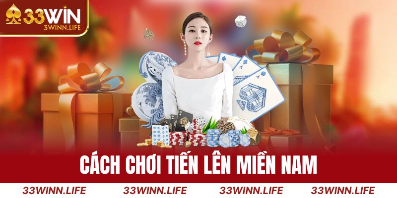 Cách Chơi Tiến Lên Miền Nam